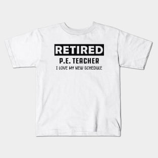 Retired P.E. Teacher - I love my new schedule Kids T-Shirt